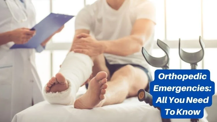Orthopedic Emergencies: All You Need to Know